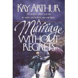 A Marriage Without Regrets PB - Kay Arthur